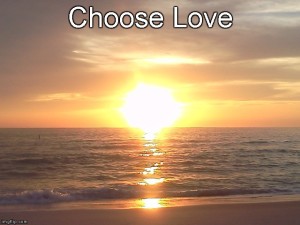 choose love, love, compassion, how to deal with hate, how to get over fear, how to get over anger